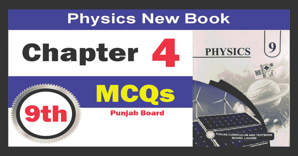 MCQs Chapter4 9th Physics New Book