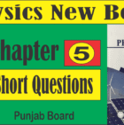 9th Class Physics New Book Chapter 5 Short Questions