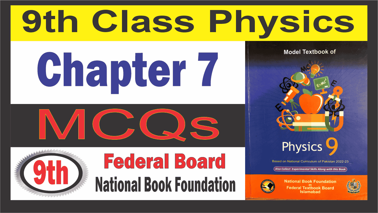 Class 9 Physics Chapter 7 MCQs Federal Board